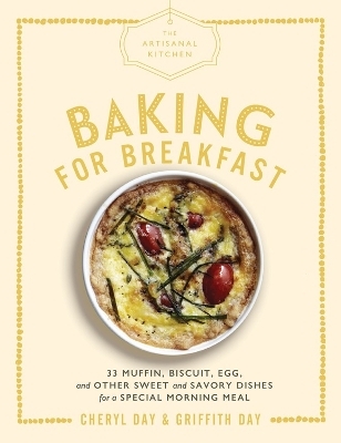 The Artisanal Kitchen: Baking for Breakfast - Cheryl Day, Griffith Day