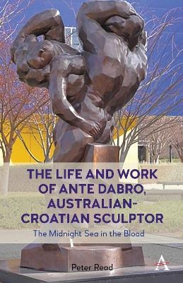 The Life and Work of Ante Dabro, Australian-Croatian Sculptor - Peter Read