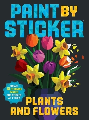 Paint by Sticker: Plants and Flowers - Workman Publishing