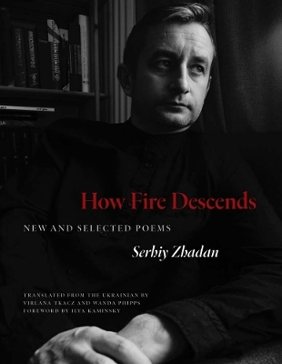 How Fire Descends - Serhiy Zhadan