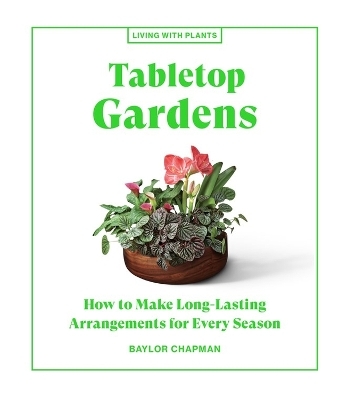 Tabletop Gardens - Baylor Chapman
