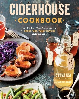 Ciderhouse Cookbook - Andrea Blum, Jonathan Carr, Nicole Blum