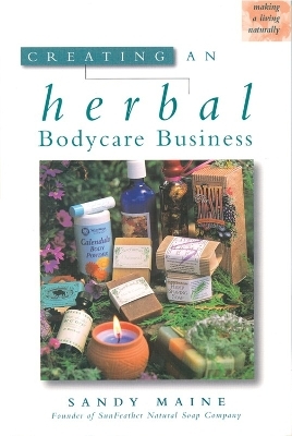 Creating an Herbal Bodycare Business - Sandy Maine