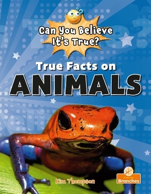 True Facts On Animals - Kim Thompson