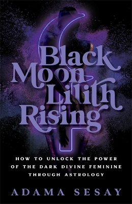 Black Moon Lilith Rising - Adama Sesay