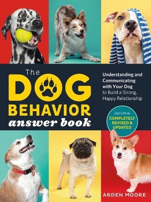 The Dog Behavior Answer Book, 2nd Edition - Arden Moore