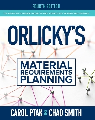 Orlicky's Material Requirements Planning, Fourth Edition - Carol Ptak, Chad Smith