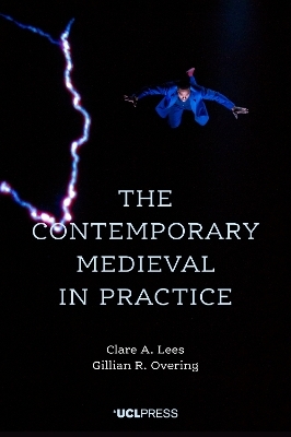 The Contemporary Medieval in Practice - Clare A. Lees, Gillian R. Overing