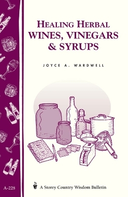 Healing Herbal Wines, Vinegars & Syrups - Joyce A. Wardwell