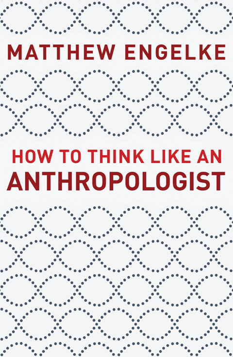 How to Think Like an Anthropologist -  Matthew Engelke