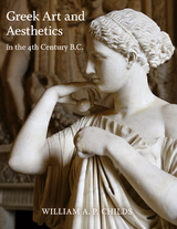 Greek Art and Aesthetics in the Fourth Century B.C. - William A. P. Childs