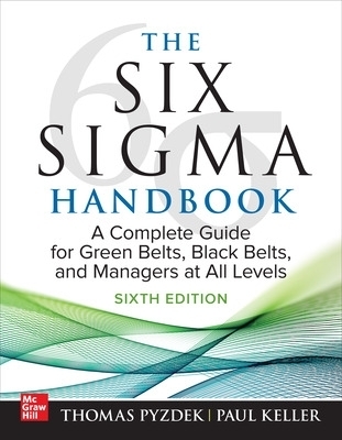 The Six Sigma Handbook, Sixth Edition: A Complete Guide for Green Belts, Black Belts, and Managers at All Levels - Thomas Pyzdek, Paul Keller