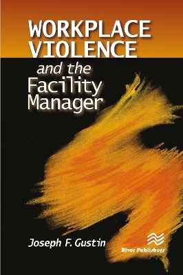 Workplace Violence and the Facility Manager - Joseph F. Gustin