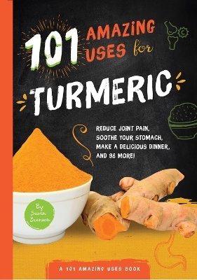 101 Amazing Uses for Turmeric - Susan Branson