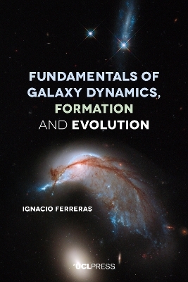 Fundamentals of Galaxy Dynamics, Formation and Evolution - Ignacio Ferreras