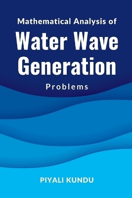 Mathematical Analysis of Water Wave Generation Problems - Piyali Kundu