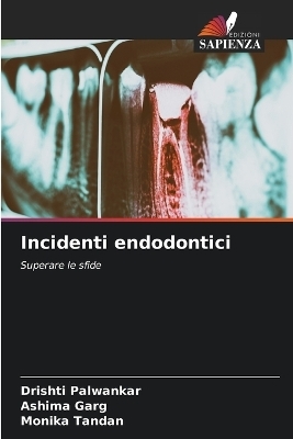 Incidenti endodontici - Drishti Palwankar, Ashima Garg, Monika Tandan