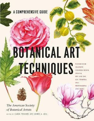 Botanical Art Techniques - American Society of Botanical Artists, Carol Woodin, Robin A. Jess