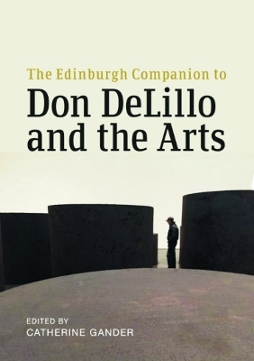 The Edinburgh Companion to Don Delillo and the Arts - 