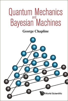 Quantum Mechanics And Bayesian Machines - George Chapline