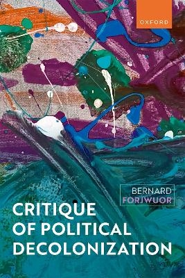 Critique of Political Decolonization - Bernard Forjwuor