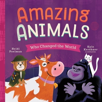 Amazing Animals Who Changed the World - Heidi Poelman