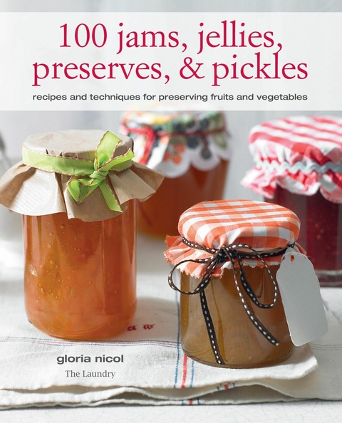100 Jams, Jellies, Preserves & Pickles - Gloria Nicol