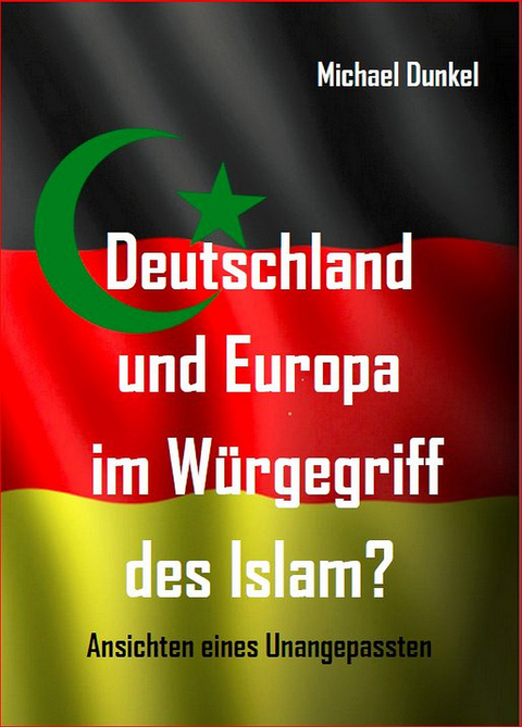 Deutschland und Europa im Würgegriff des Islam? - Michael Dunkel