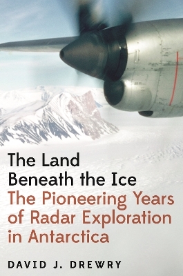 The Land Beneath the Ice - David J. Drewry