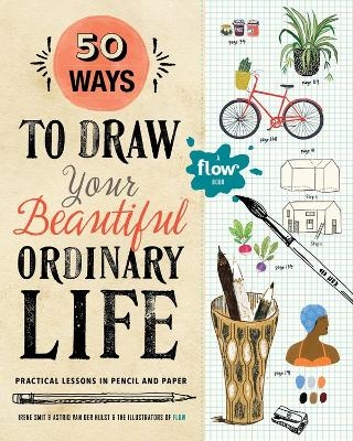 50 Ways to Draw Your Beautiful, Ordinary Life - Astrid Van Der Hulst, Irene Smit