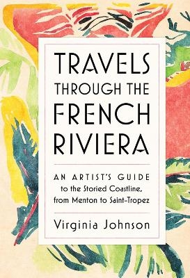 Travels Through the French Riviera - Virginia Johnson