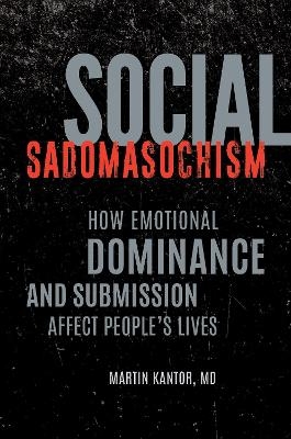Social Sadomasochism - Martin Kantor MD