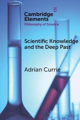 Scientific Knowledge and the Deep Past - Adrian Currie
