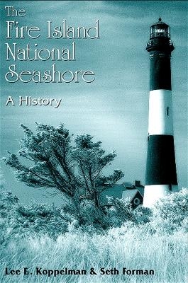 The Fire Island National Seashore - Lee E. Koppelman, Seth Forman