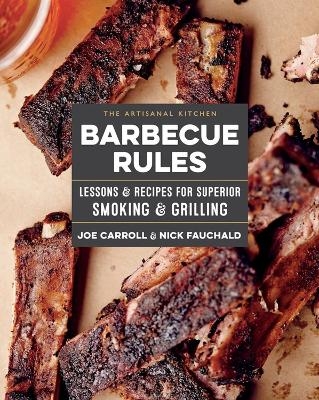 The Artisanal Kitchen: Barbecue Rules - Joe Carroll, Nick Fauchald