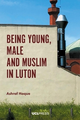 Being Young, Male and Muslim in Luton - Ashraf Hoque