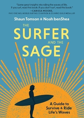 The Surfer and the Sage - Noah BenShea, Shaun Tomson