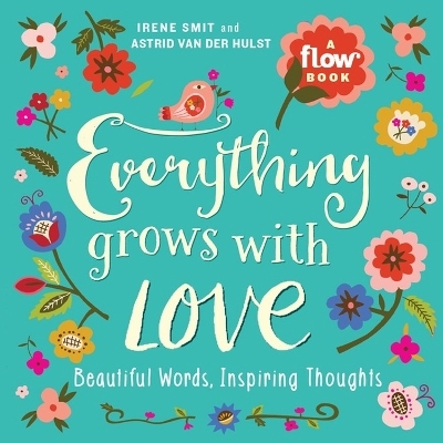 Everything Grows with Love - Astrid Van Der Hulst, Editors Of Flow Magazine, Irene Smit