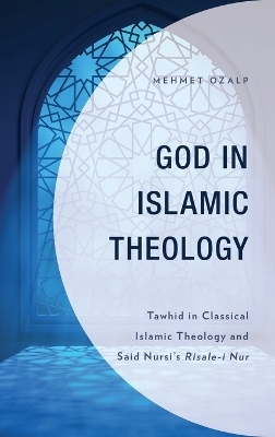 God in Islamic Theology - Mehmet Ozalp