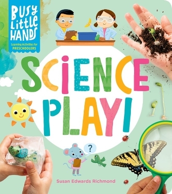 Busy Little Hands: Science Play! - Susan Edwards Richmond