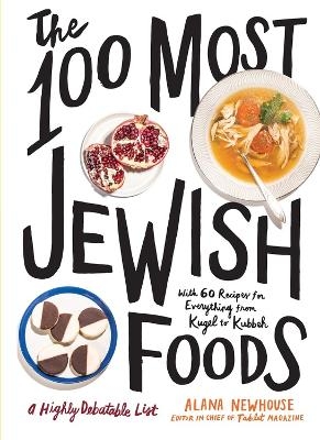 The 100 Most Jewish Foods - Alana Newhouse,  Tablet