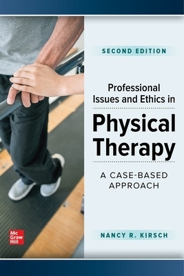 Professional Issues and Ethics in Physical Therapy: A Case-Based Approach, Second Edition - Nancy Kirsch