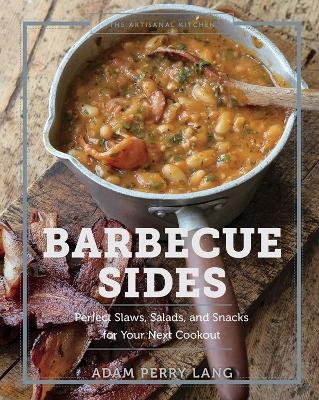 The Artisanal Kitchen: Barbecue Sides - Adam Perry Lang, Peter Kaminsky