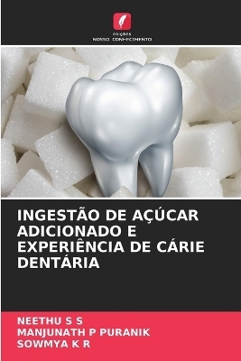 Ingestão de Açúcar Adicionado E Experiência de Cárie Dentária - NEETHU S S, Manjunath P Puranik, Sowmya K R