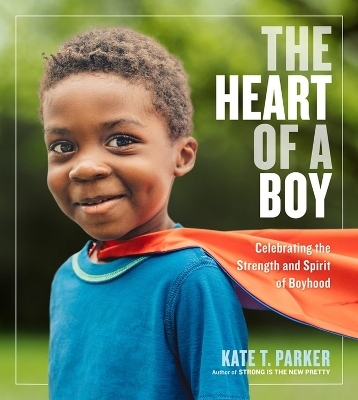 The Heart of a Boy - Kate T. Parker