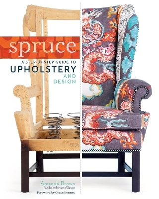 Spruce: A Step-by-Step Guide to Upholstery and Design - Amanda Brown