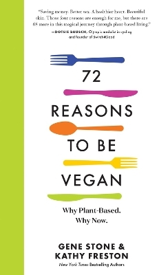 72 Reasons to Be Vegan - Gene Stone, Kathy Freston