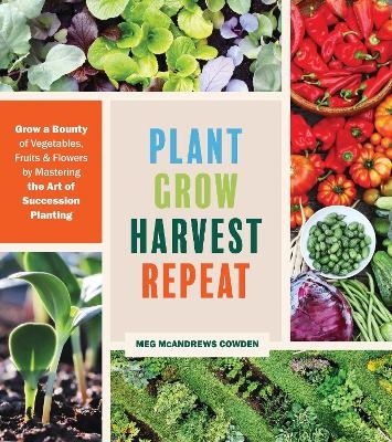 Plant Grow Harvest Repeat - Meg McAndrews Cowden