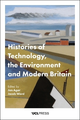 Histories of Technology, the Environment and Modern Britain - 