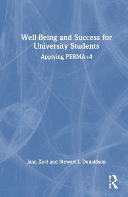 Well-Being and Success For University Students - Jana Koci, Stewart I. Donaldson